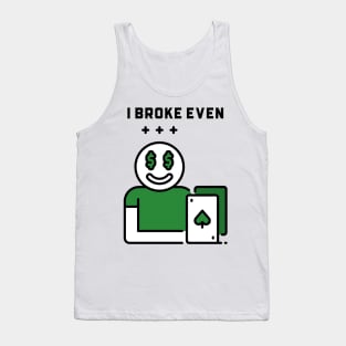 I broke even Tank Top